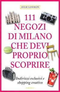 111 Shops Milan You Must Not Miss [Book]